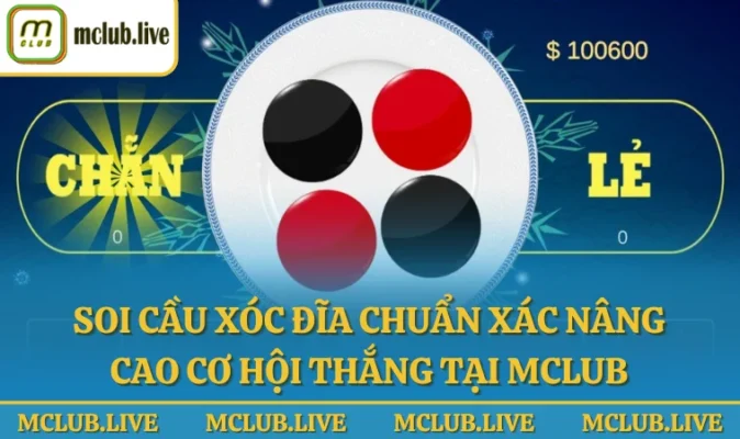 Soi cầu xóc đĩa chuẩn xác nâng cao cơ hội thắng tại MCLub